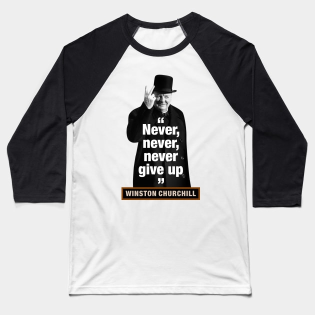 Winston Churchill  “Never, Never, Never Give Up” Baseball T-Shirt by PLAYDIGITAL2020